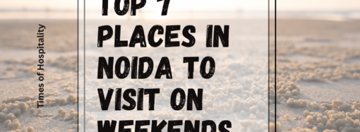 Top 7 Places in Noida to Visit on Weekends