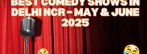Best Comedy Shows in Delhi NCR – May & June 2025