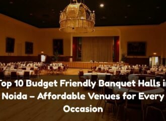 Top 10 Budget Friendly Banquet Halls in Noida – Affordable Venues for Every Occasion