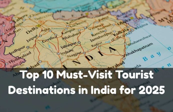 Top 10 Must Visit Tourist Destinations in India for 2025