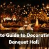 Ultimate Guide to Elegant Banquet Hall Decor for Special Occasions