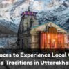 Best Places to Experience Local Culture and Traditions in Uttarakhand