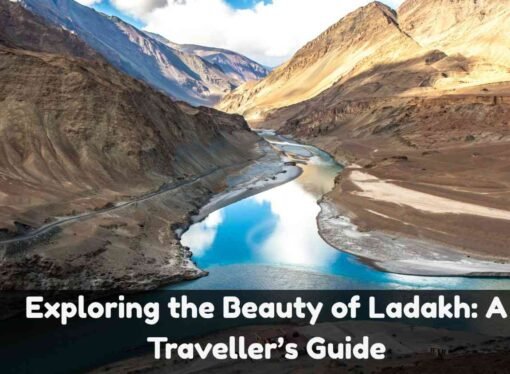Exploring the Beauty of Ladakh: A Traveller’s Guide