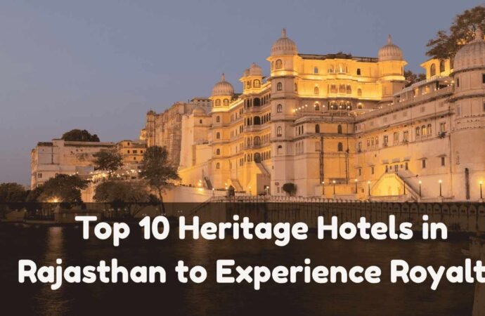 Top 10 Heritage Hotels in Rajasthan to Experience Royalty