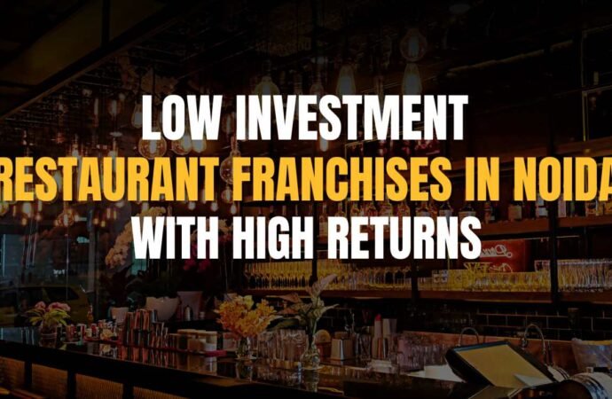 Low Investment Restaurant Franchise in Noida with High Returns