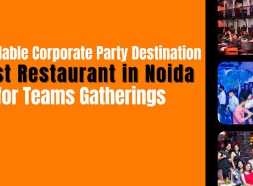 Affordable Corporate Party Destination – Best Restaurant in Noida for Teams Gatherings