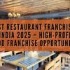 Best Restaurant Franchises in India 2025 – High-Profit Food Franchise Opportunities