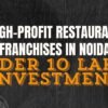 High-Profit Restaurant Franchises in Noida Under 10 Lakhs Investment