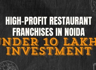 High-Profit Restaurant Franchises in Noida Under 10 Lakhs Investment