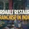 Affordable Restaurant Franchise in India to Start Under 20 Lakhs