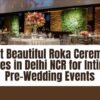 Most Beautiful Roka Ceremony Venues in Delhi NCR for Intimate Pre-Wedding Events