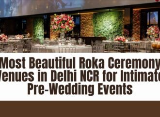 Most Beautiful Roka Ceremony Venues in Delhi NCR for Intimate Pre-Wedding Events