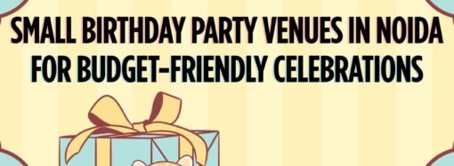 Best Small Birthday Party Venues in Noida for Budget-Friendly Celebrations