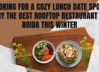 Looking for a Cozy Lunch Date Spot? Try the Best Rooftop Restaurant in Noida This Winter